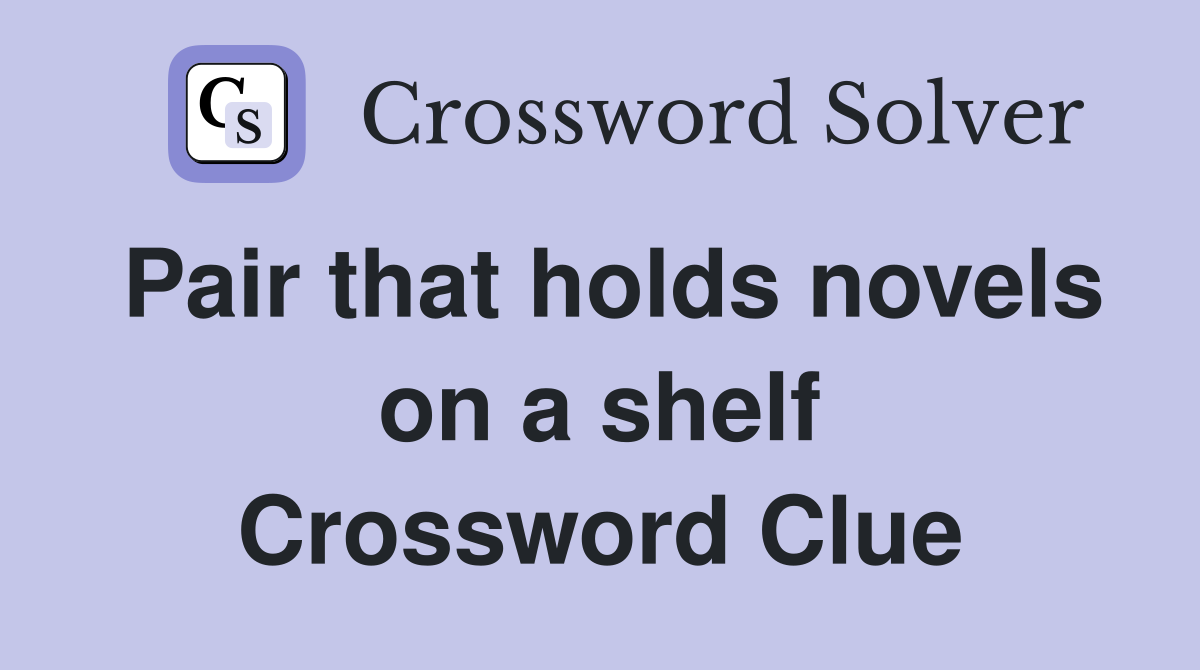 Pair that holds novels on a shelf Crossword Clue