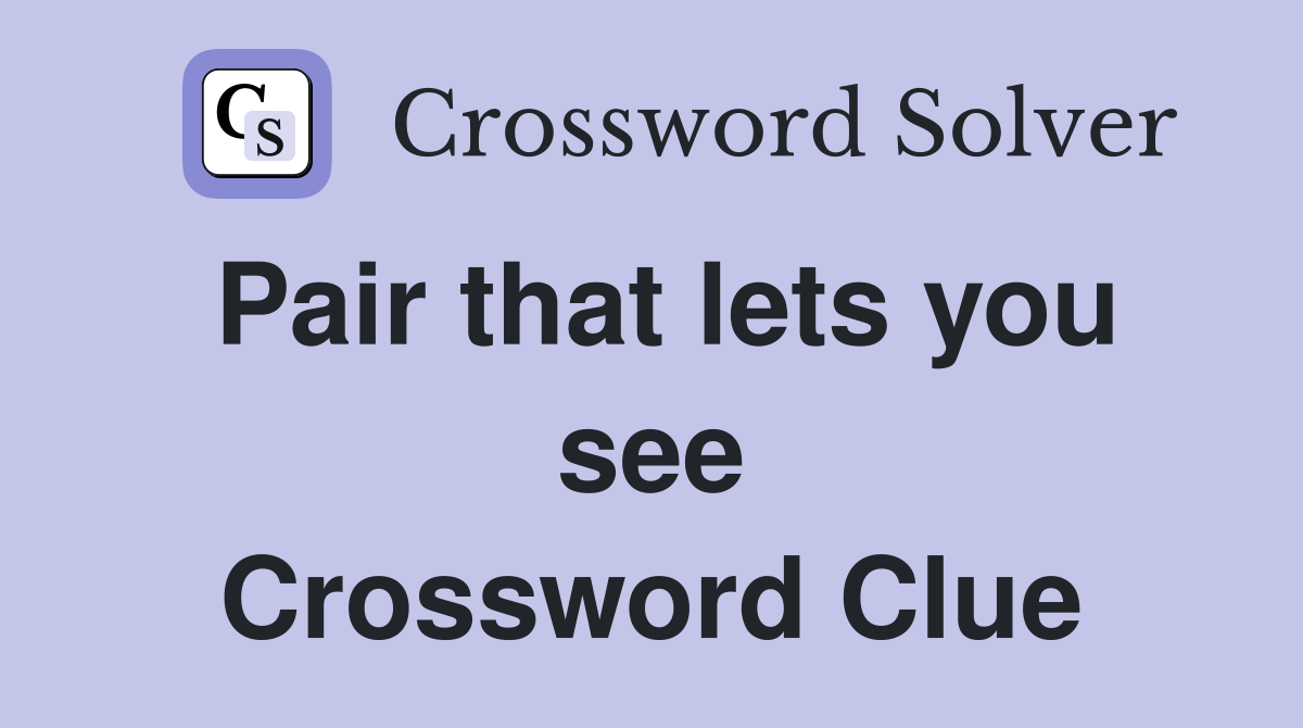 Pair that lets you see Crossword Clue