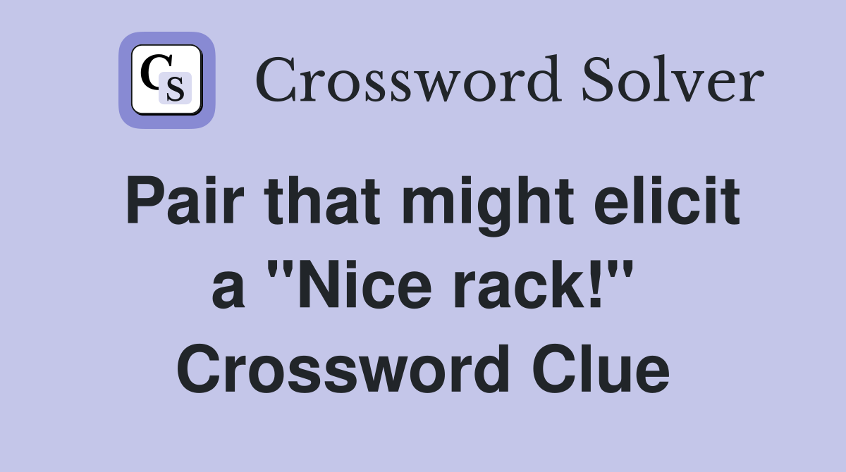 Pair that might elicit a "Nice rack!" Crossword Clue