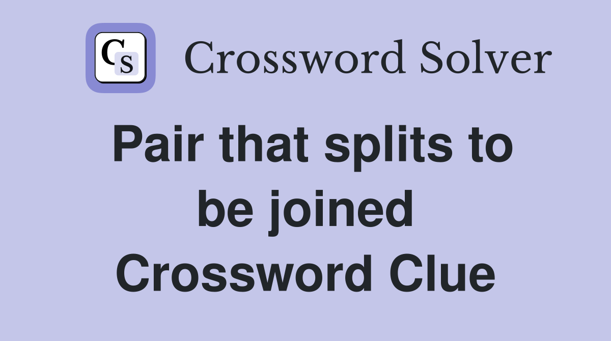Pair that splits to be joined Crossword Clue