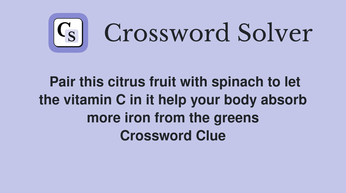 Pair this citrus fruit with spinach to let the vitamin C in it help your body absorb more iron from the greens Crossword Clue