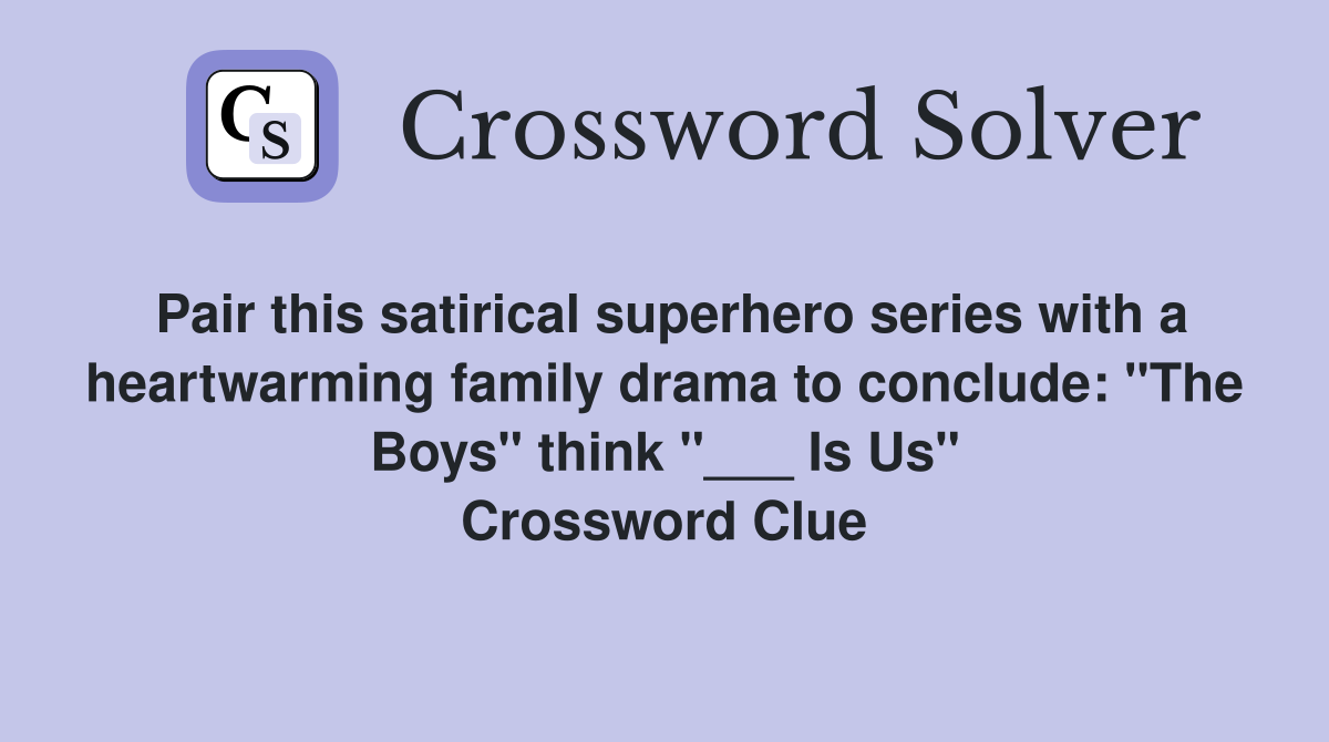 Pair this satirical superhero series with a heartwarming family drama to conclude: "The Boys" think "___ Is Us" Crossword Clue