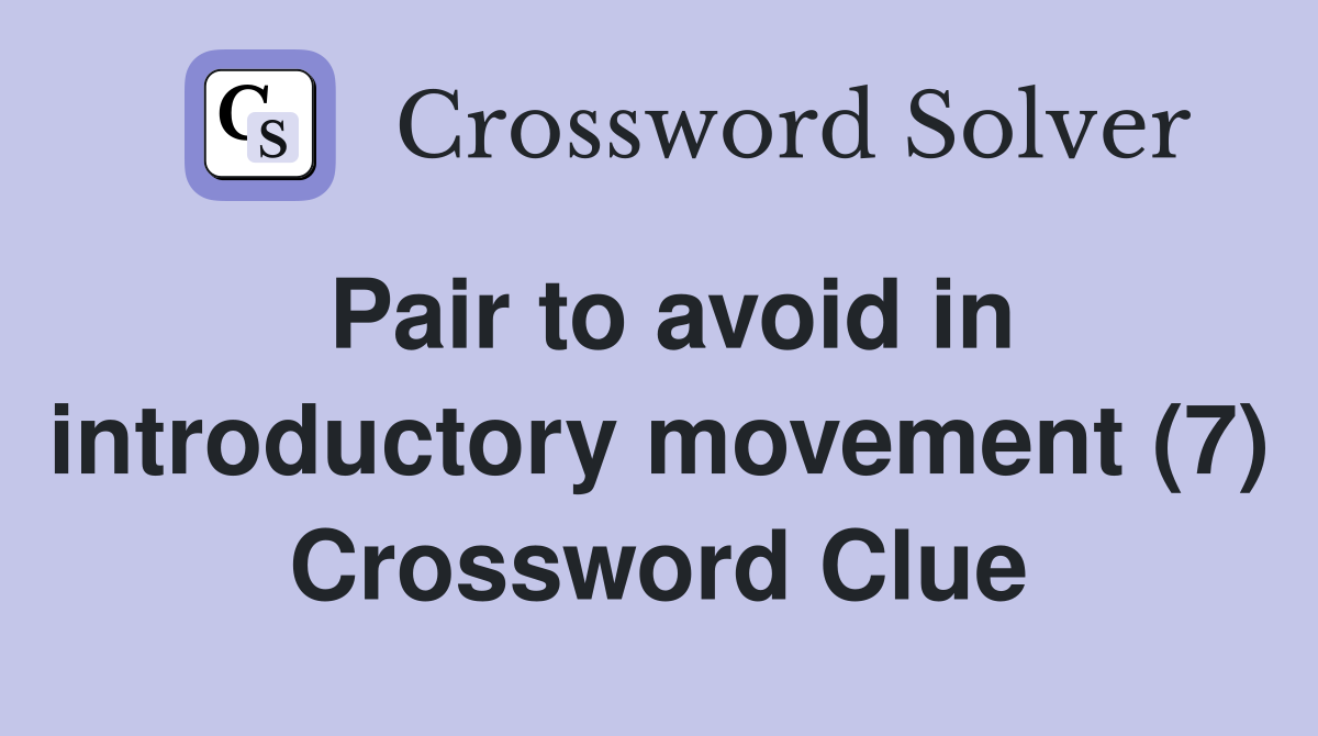 Pair to avoid in introductory movement (7) Crossword Clue