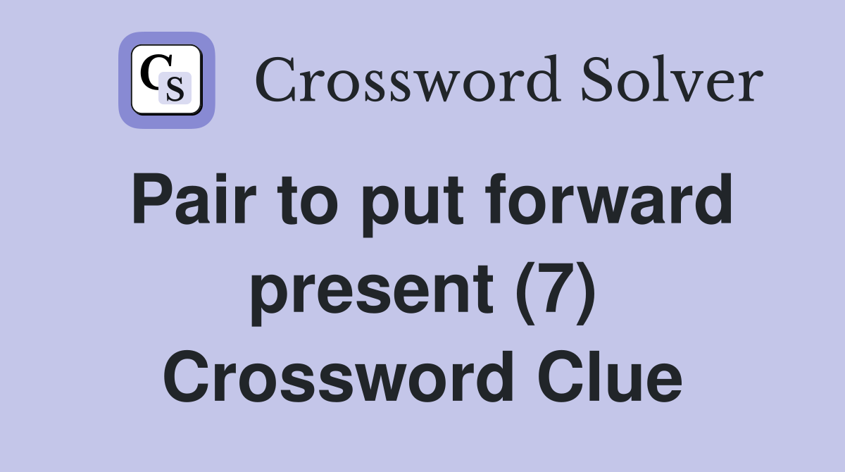 Pair to put forward present (7) Crossword Clue