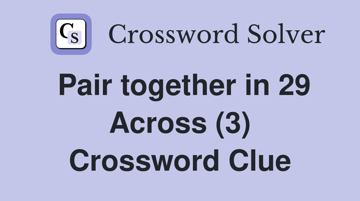 Pair together in 29 Across (3) Crossword Clue
