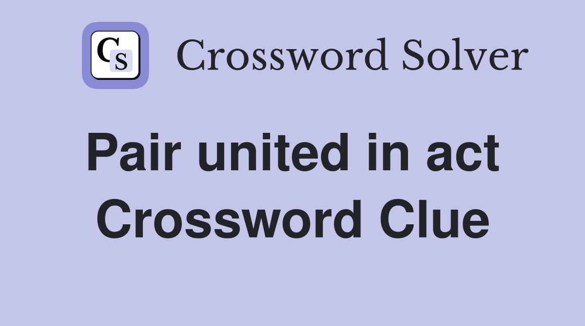 Pair united in act  Crossword Clue