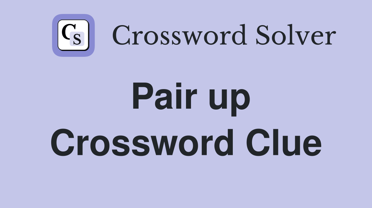 Pair up Crossword Clue