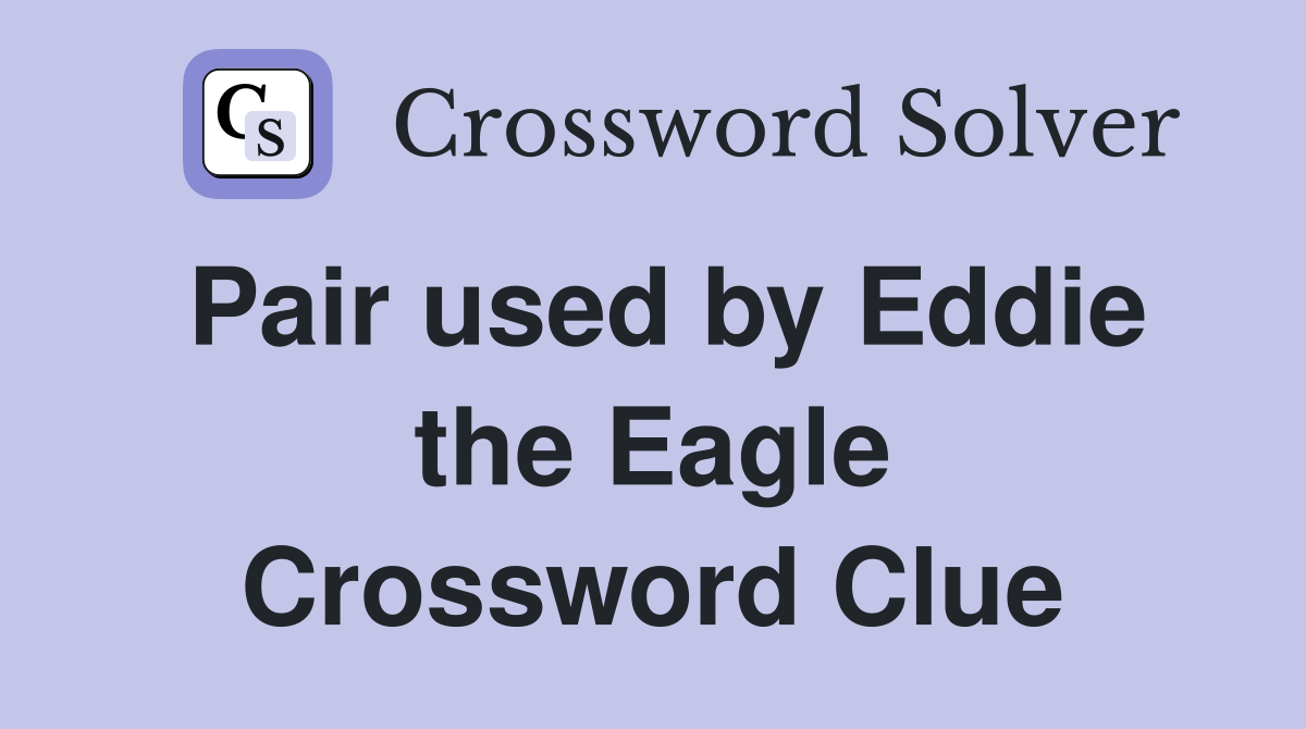 Pair used by Eddie the Eagle Crossword Clue