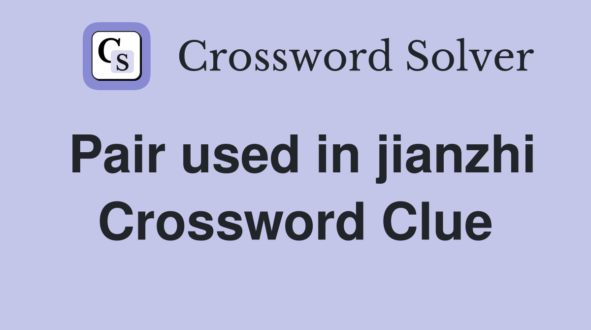 Pair used in jianzhi Crossword Clue