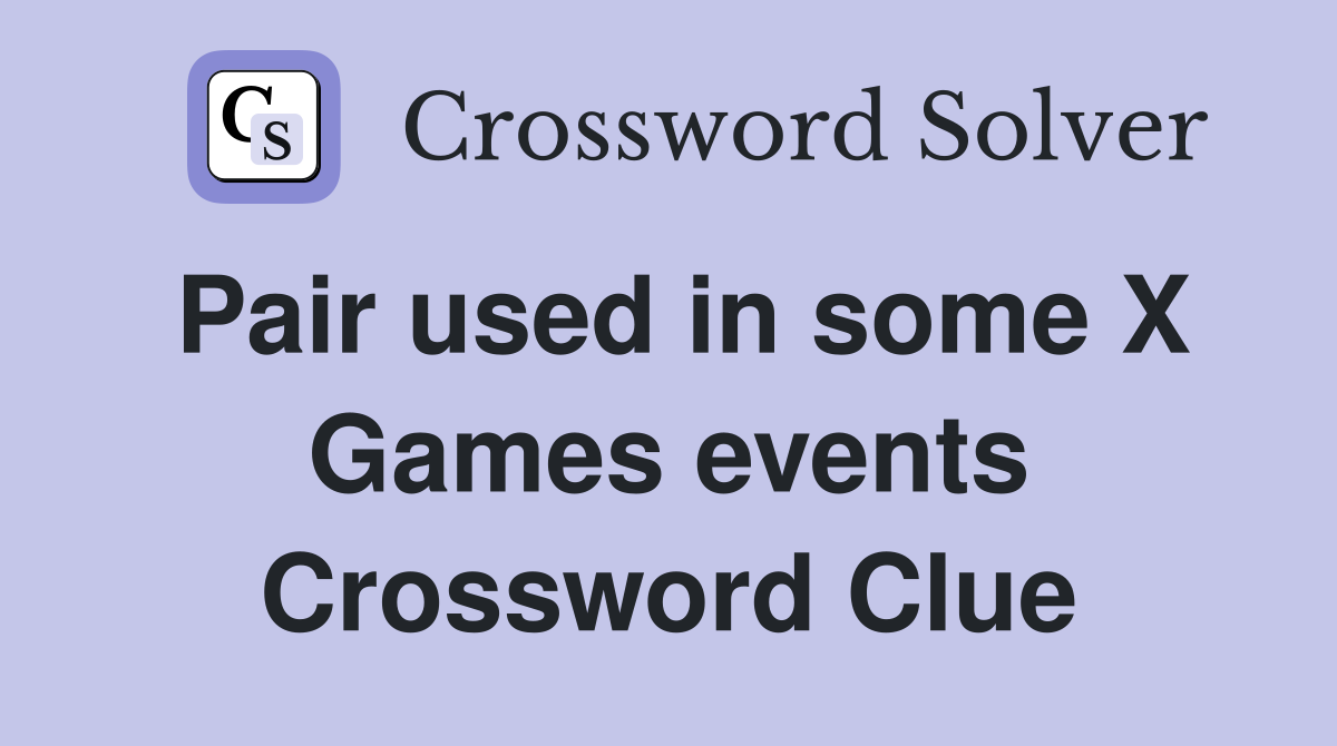 Pair used in some X Games events Crossword Clue