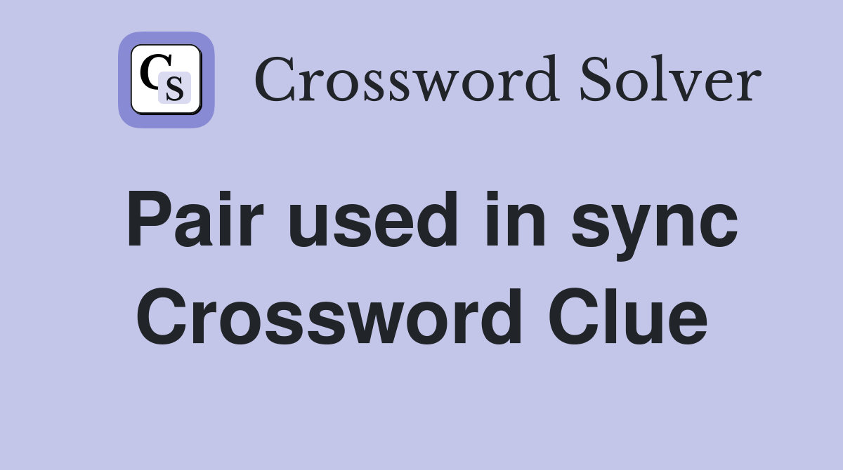 Pair used in sync Crossword Clue