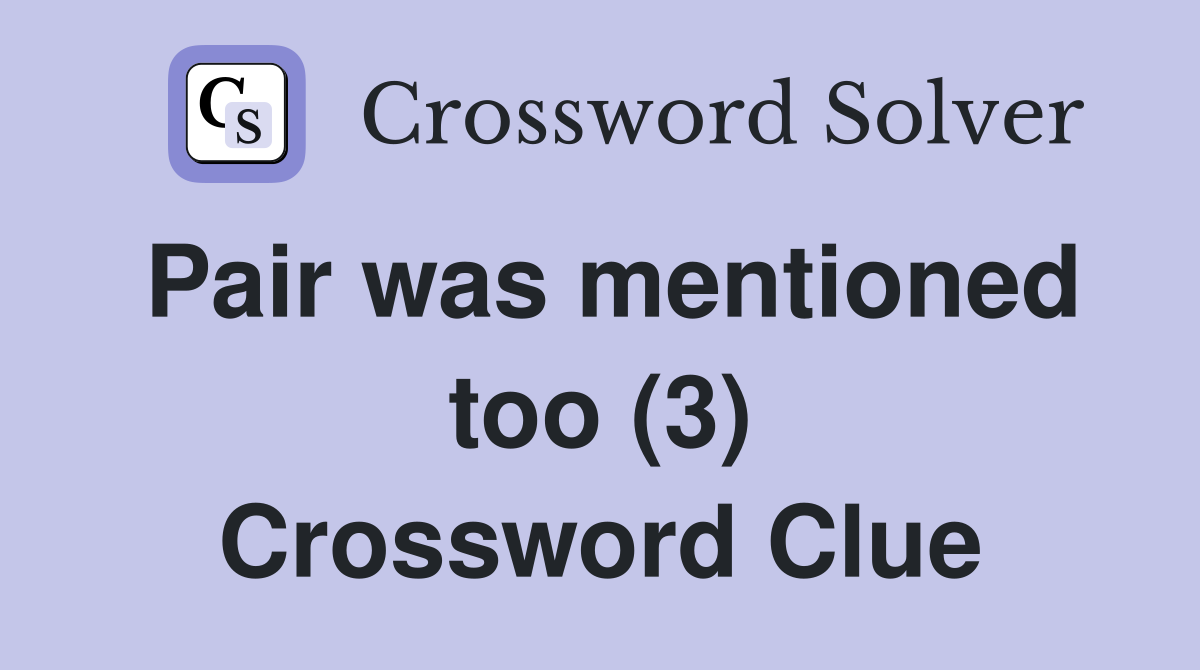 Pair was mentioned too (3) Crossword Clue
