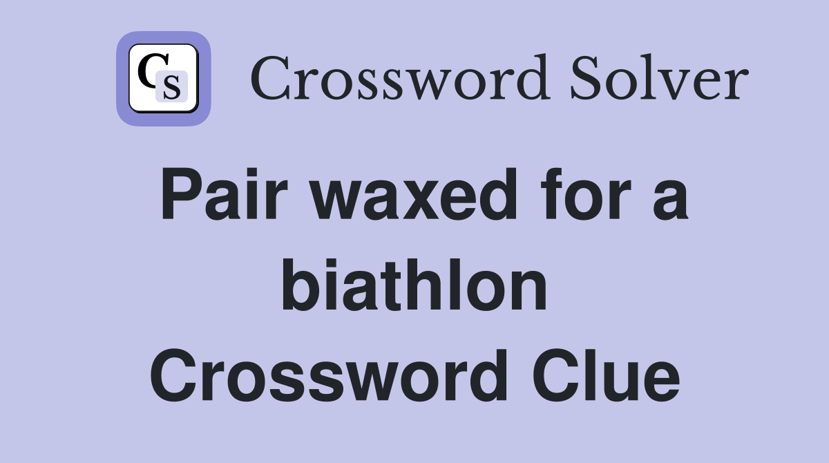 Pair waxed for a biathlon Crossword Clue
