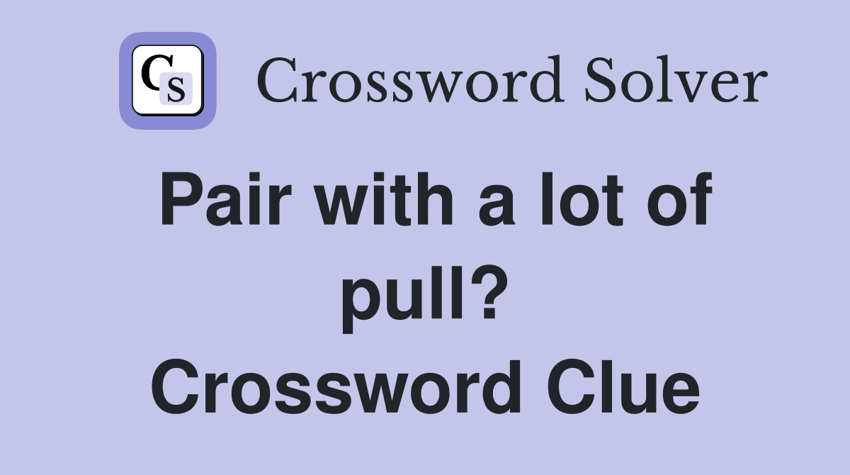 Pair with a lot of pull? Crossword Clue