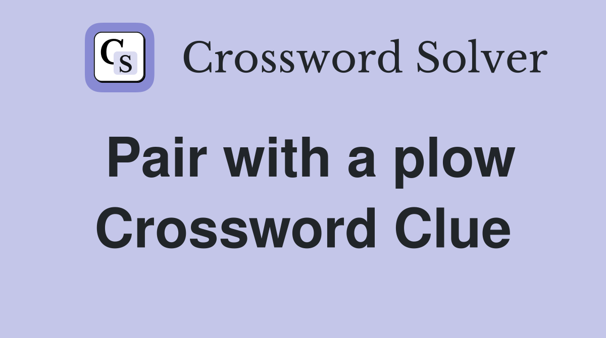 Pair with a plow Crossword Clue
