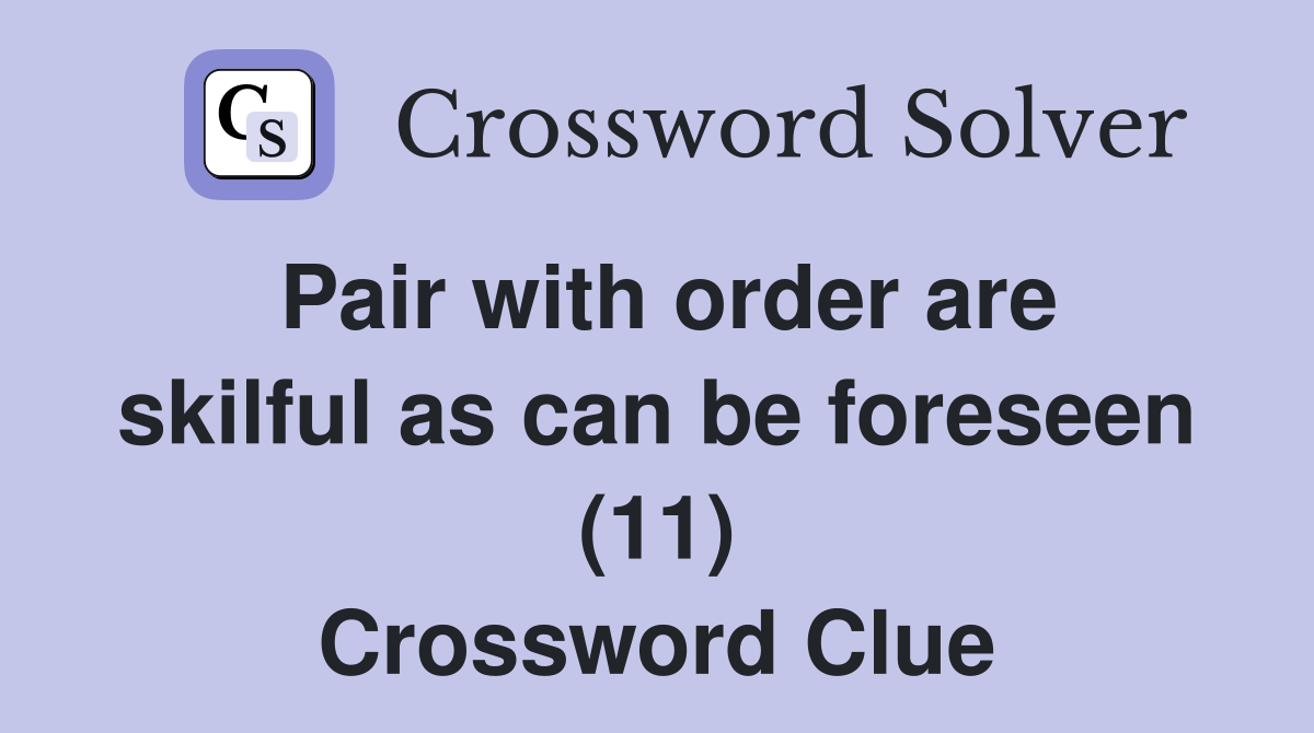 Pair with order are skilful as can be foreseen (11) Crossword Clue