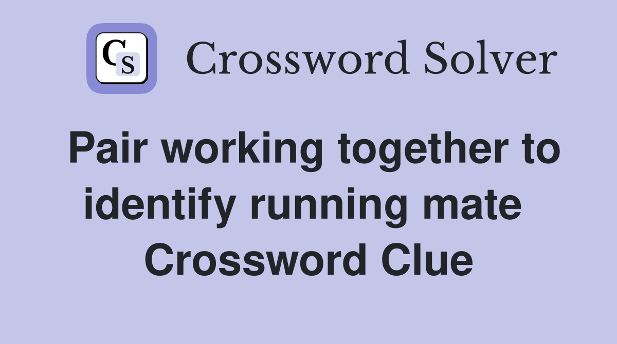 Pair working together to identify running mate  Crossword Clue