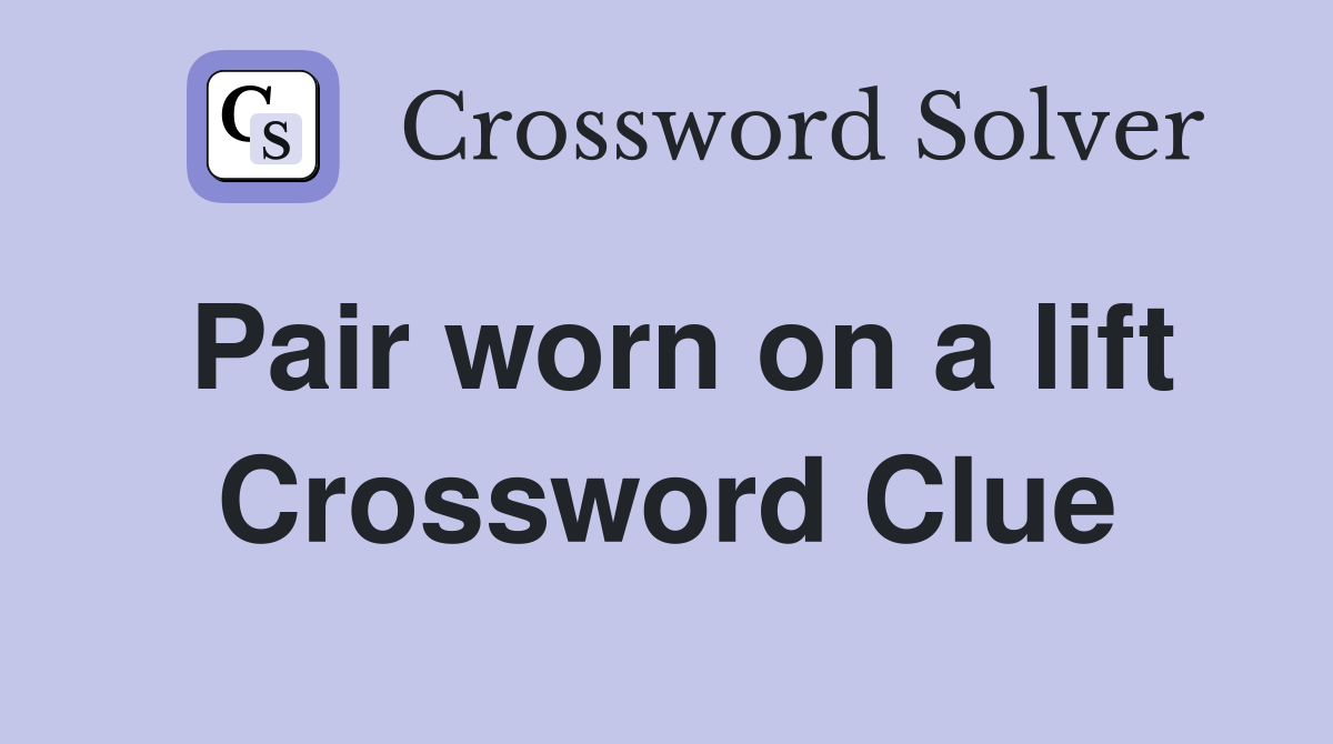 Pair worn on a lift Crossword Clue