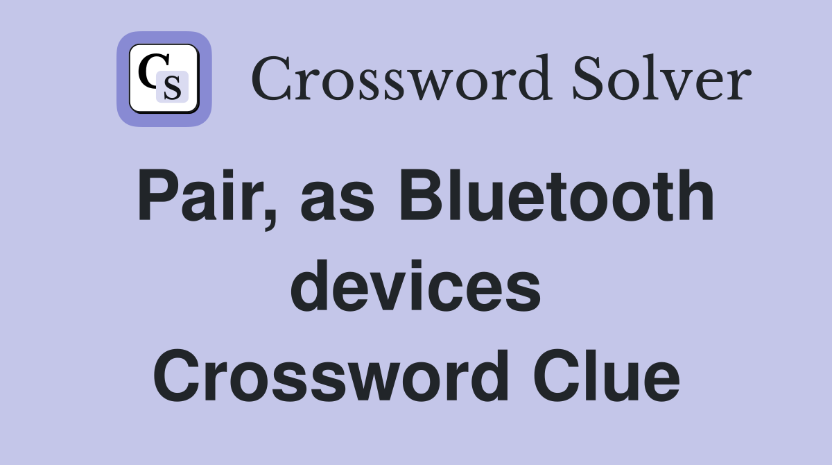Pair, as Bluetooth devices Crossword Clue
