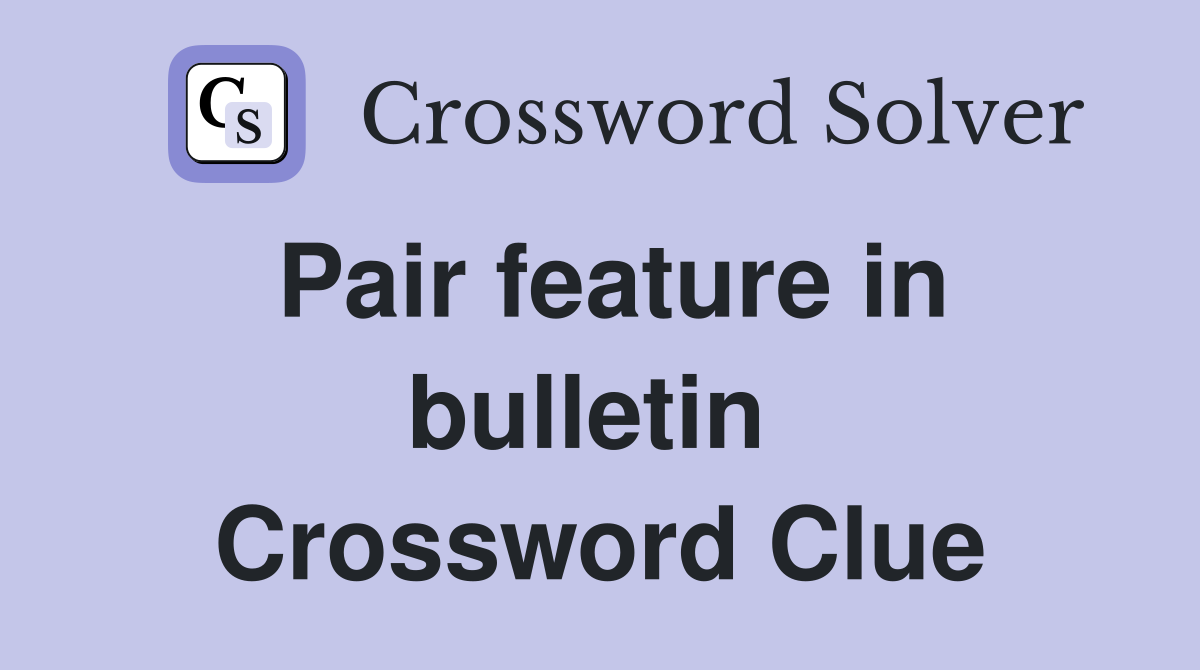 Pair feature in bulletin  Crossword Clue