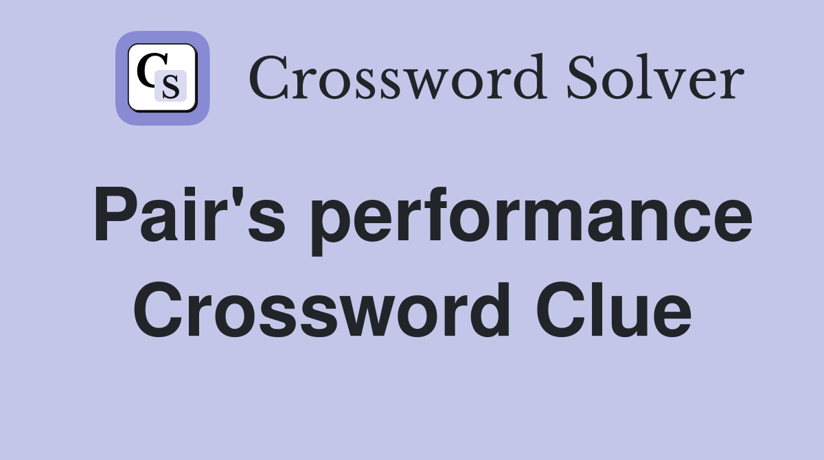 Pair's performance Crossword Clue