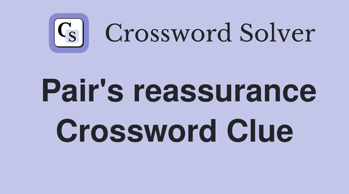 Pair's reassurance Crossword Clue
