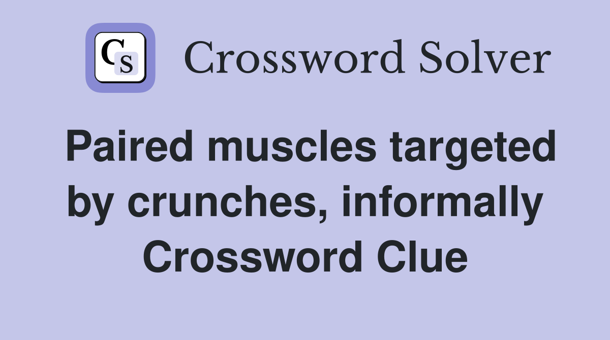 Paired muscles targeted by crunches, informally Crossword Clue