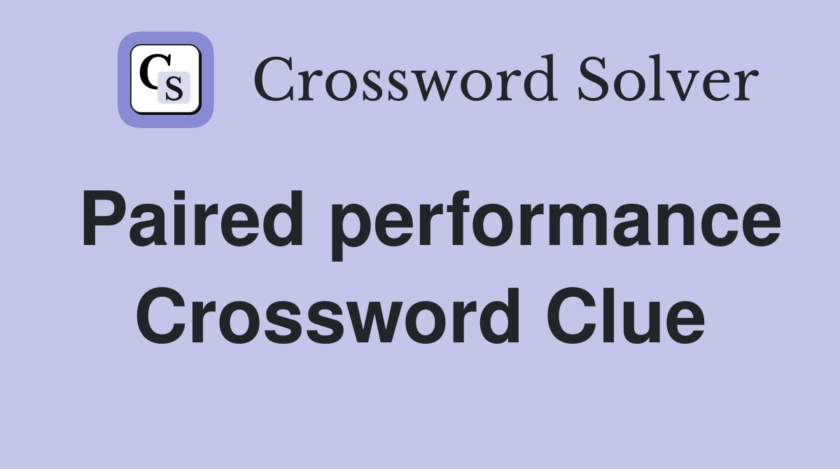 Paired performance Crossword Clue