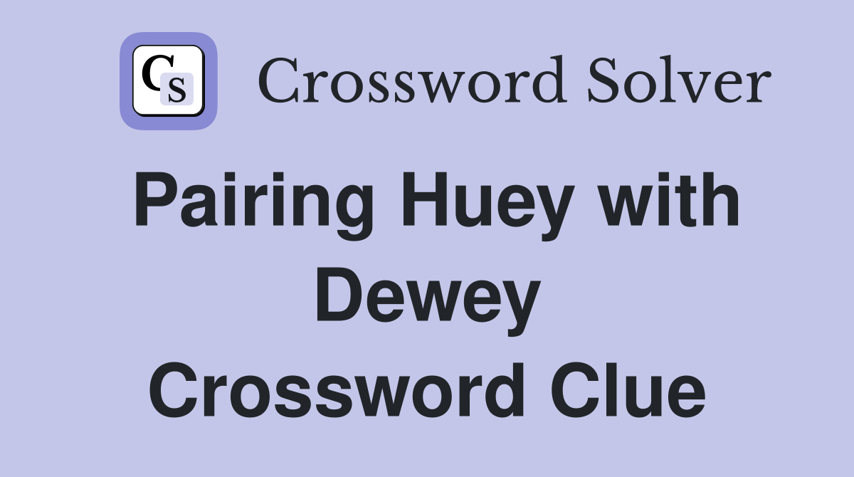 Pairing Huey with Dewey Crossword Clue