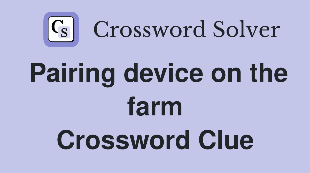 Pairing device on the farm Crossword Clue