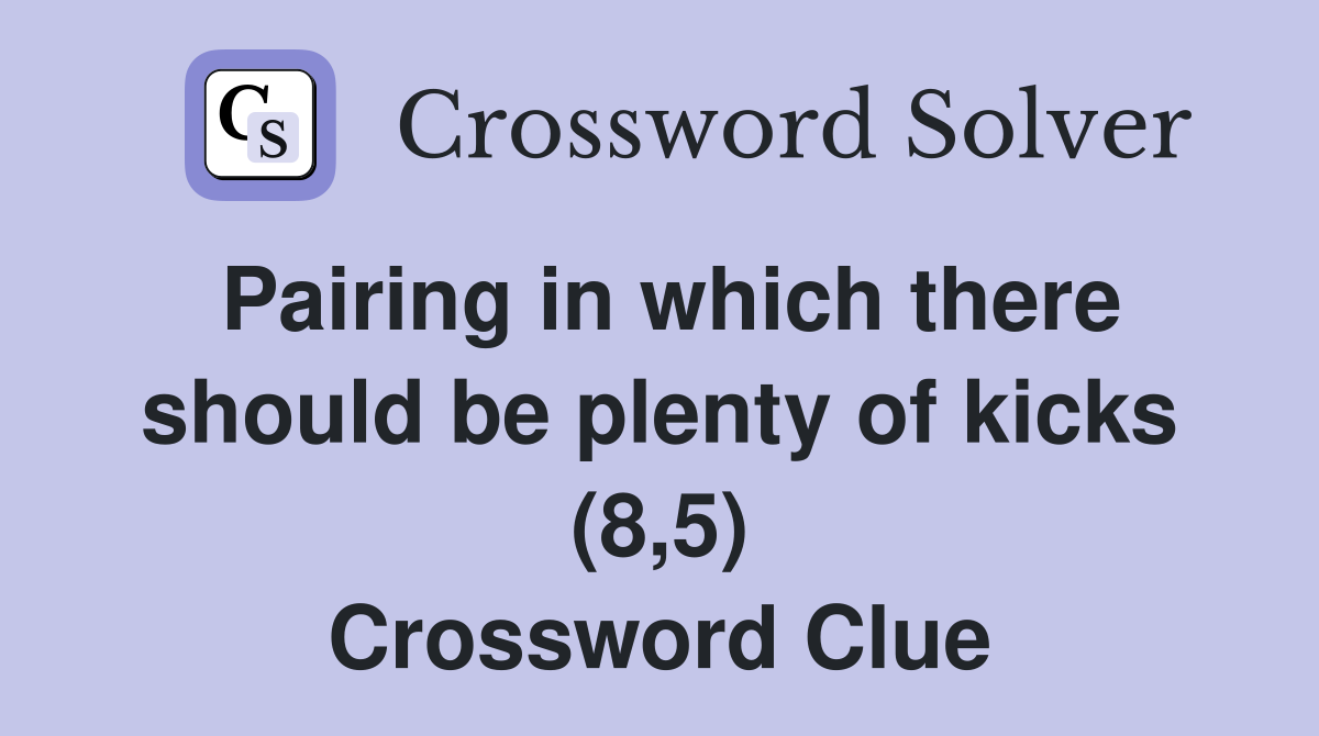 Pairing in which there should be plenty of kicks (8,5) Crossword Clue
