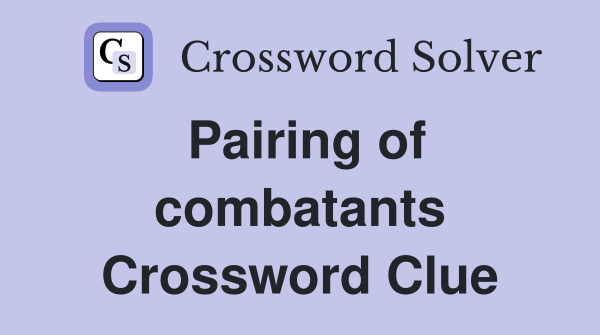Pairing of combatants Crossword Clue