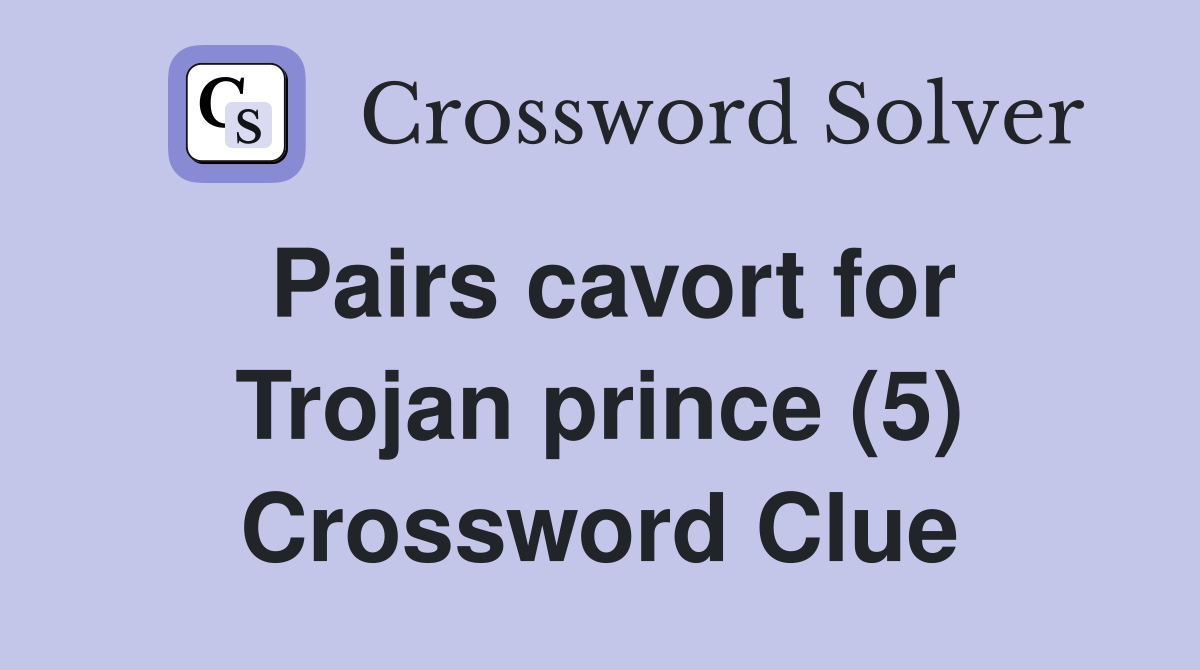 Pairs cavort for Trojan prince (5) Crossword Clue