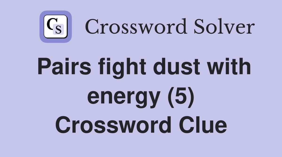 Pairs fight dust with energy (5) Crossword Clue