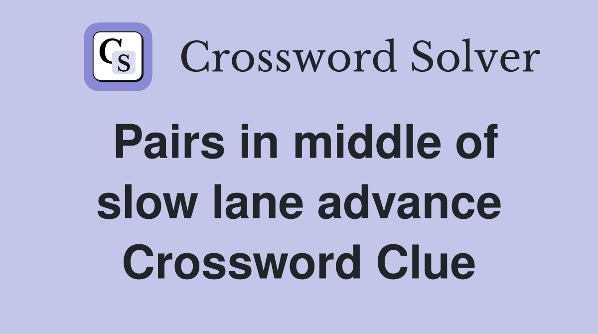 Pairs in middle of slow lane advance Crossword Clue