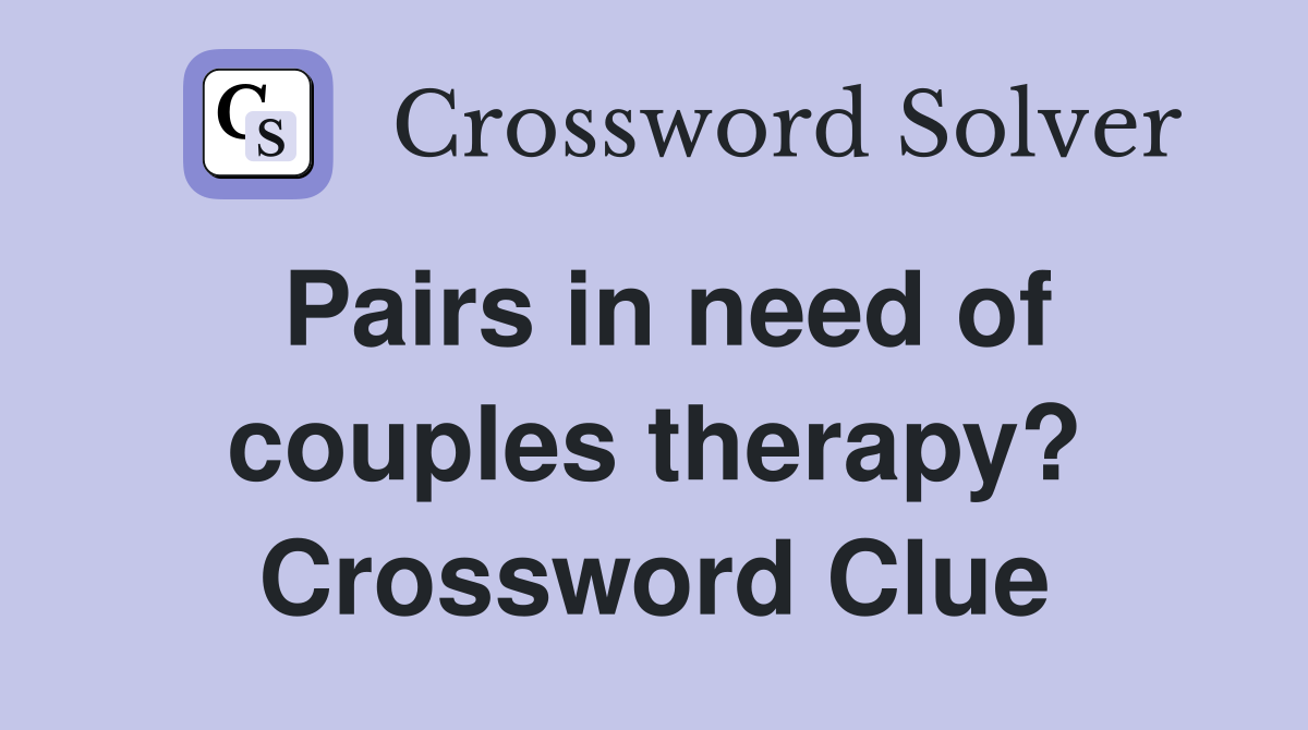Pairs in need of couples therapy? Crossword Clue