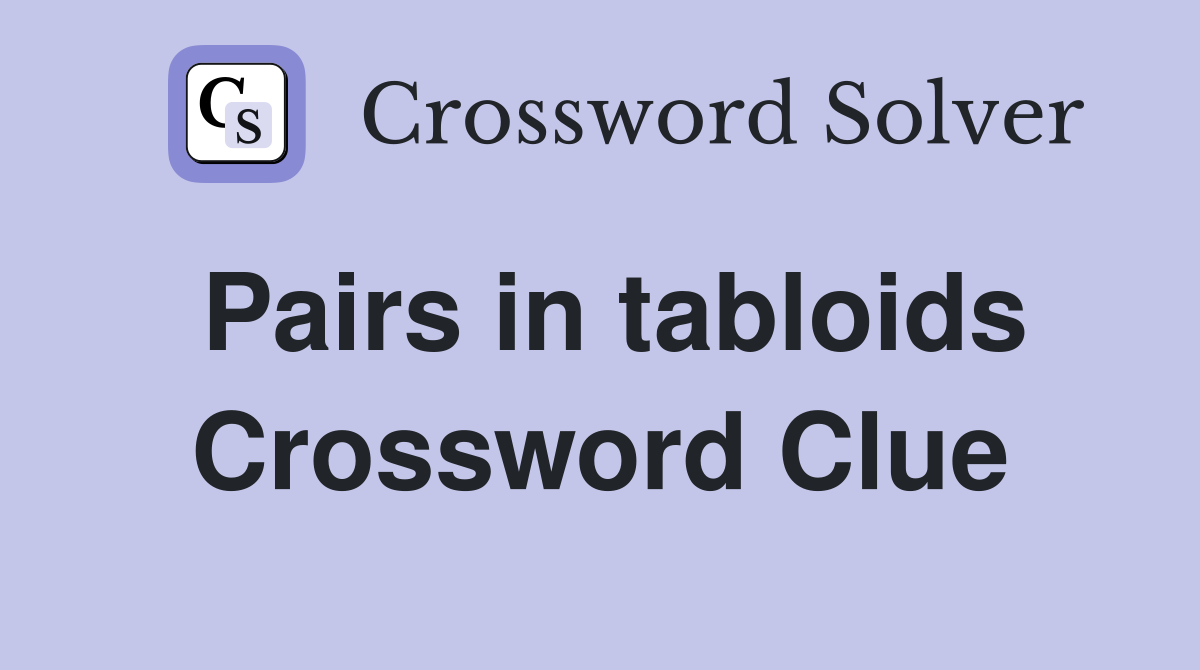 Pairs in tabloids Crossword Clue