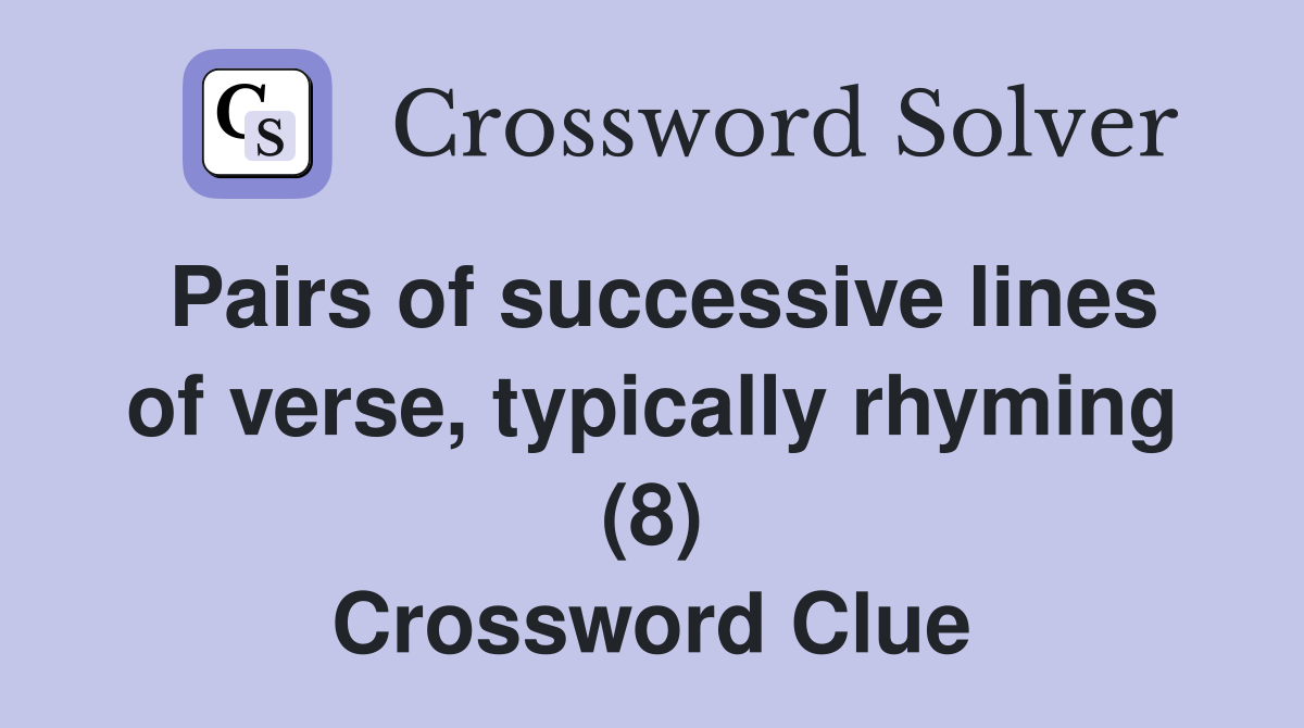 Pairs of successive lines of verse, typically rhyming (8) Crossword Clue
