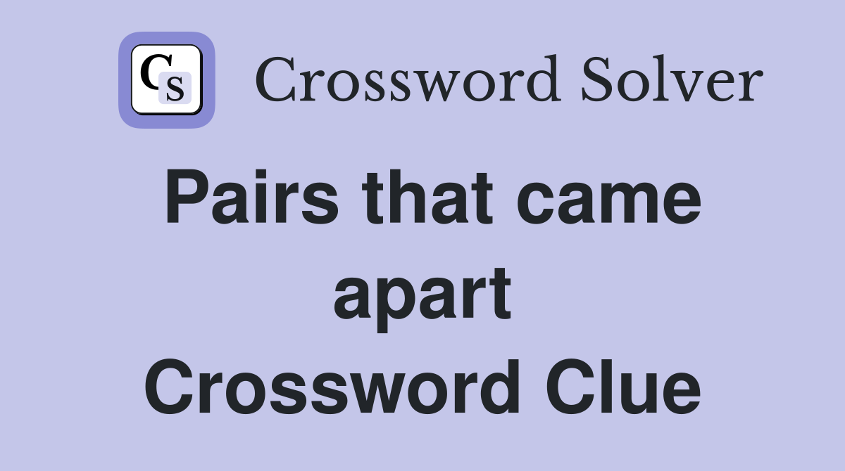 Pairs that came apart Crossword Clue