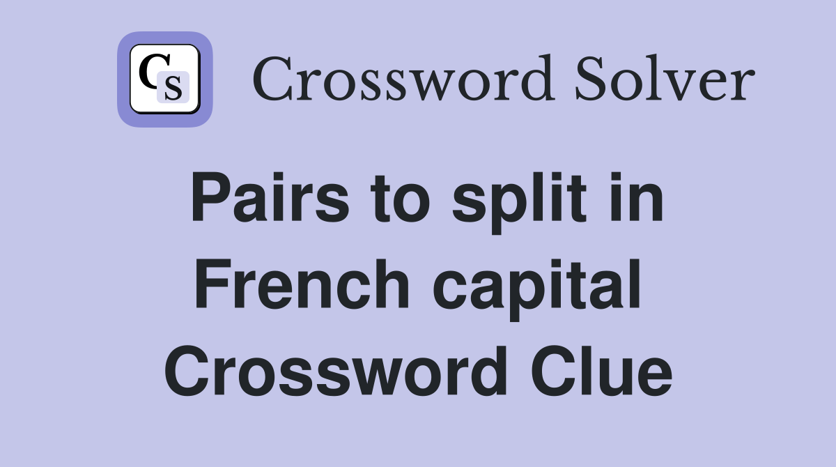Pairs to split in French capital Crossword Clue