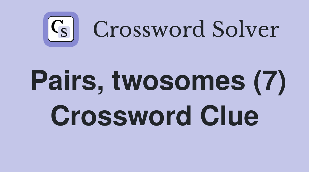 Pairs, twosomes (7) Crossword Clue