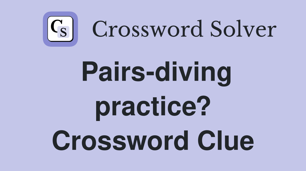 Pairs-diving practice? Crossword Clue