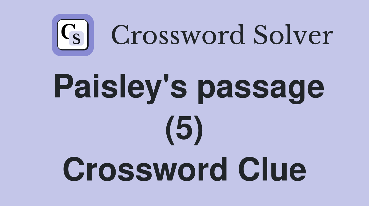 Paisley's passage (5) Crossword Clue