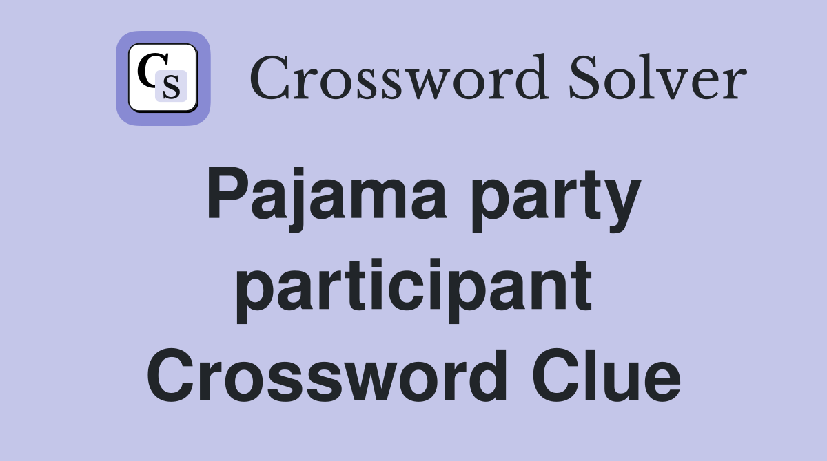 Pajama party participant Crossword Clue