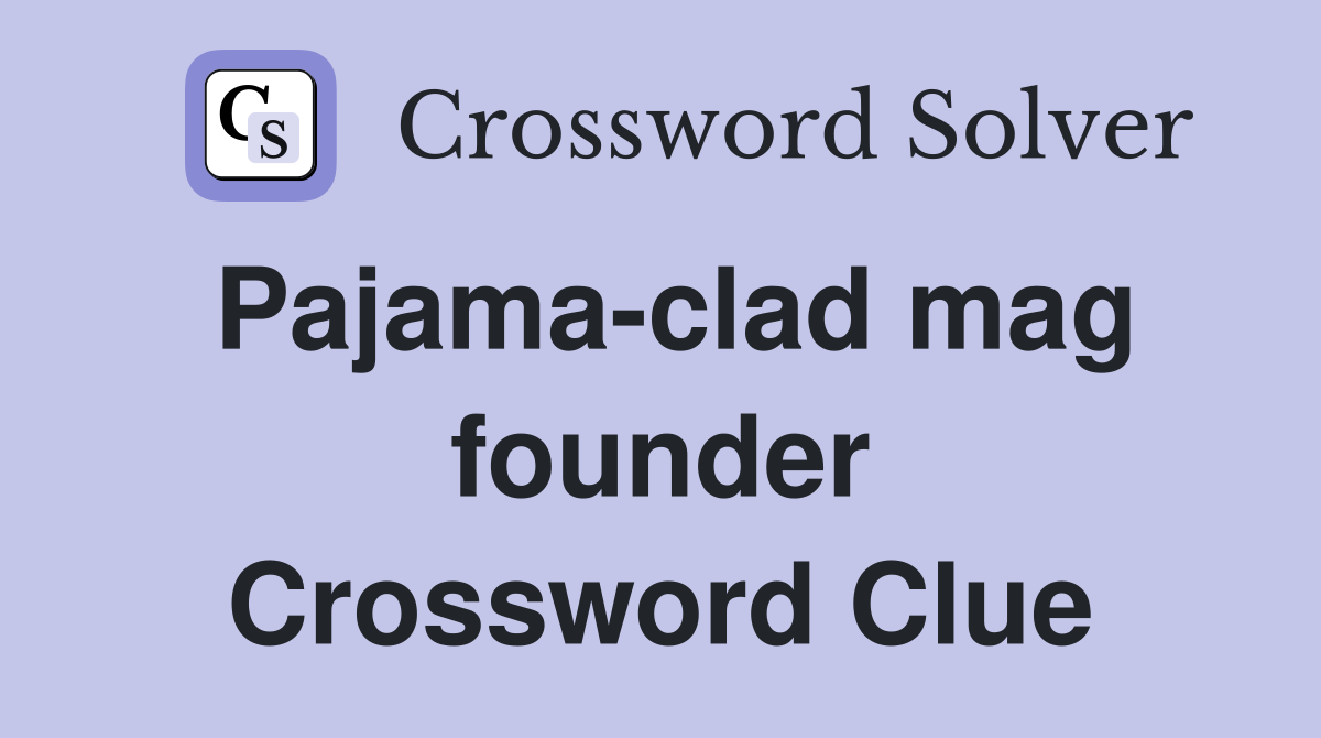 Pajama-clad mag founder Crossword Clue