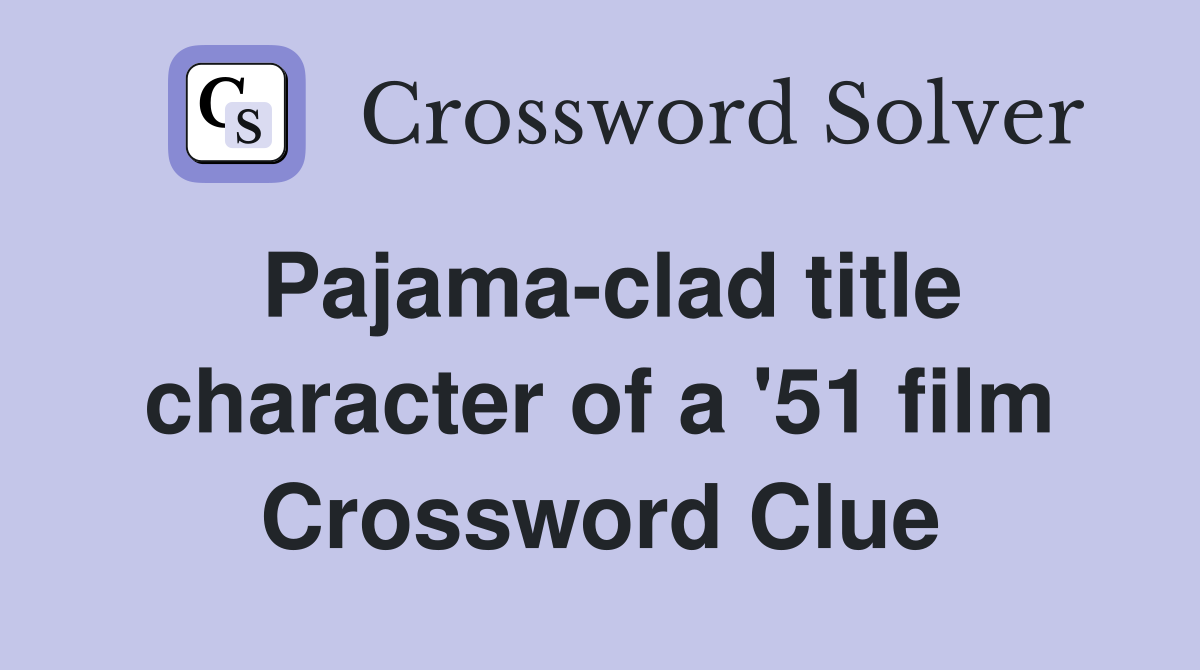 Pajama-clad title character of a '51 film Crossword Clue