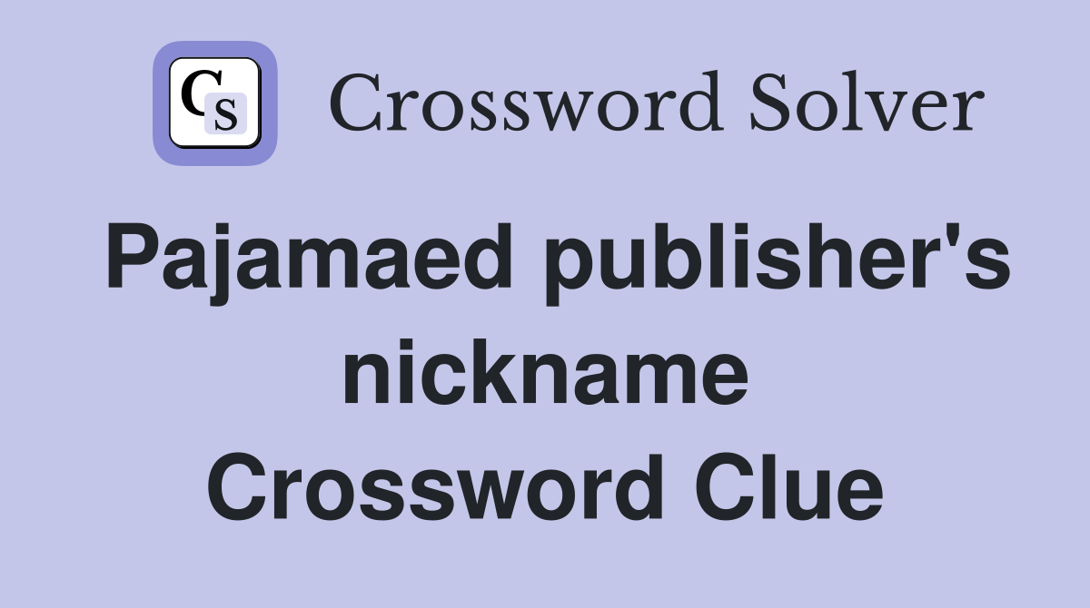 Pajamaed publisher's nickname Crossword Clue