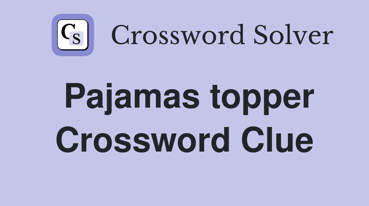 Pajamas topper Crossword Clue