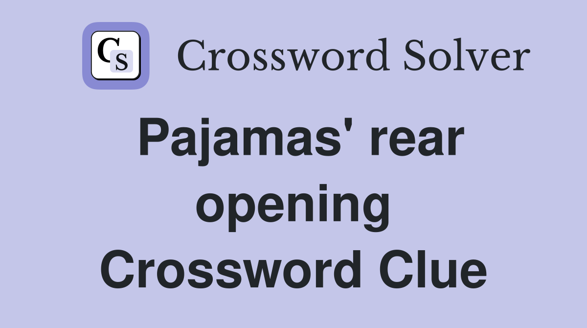 Pajamas' rear opening Crossword Clue