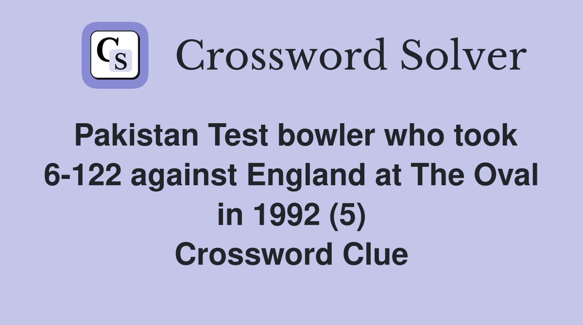 Pakistan Test bowler who took 6-122 against England at The Oval in 1992 (5) Crossword Clue